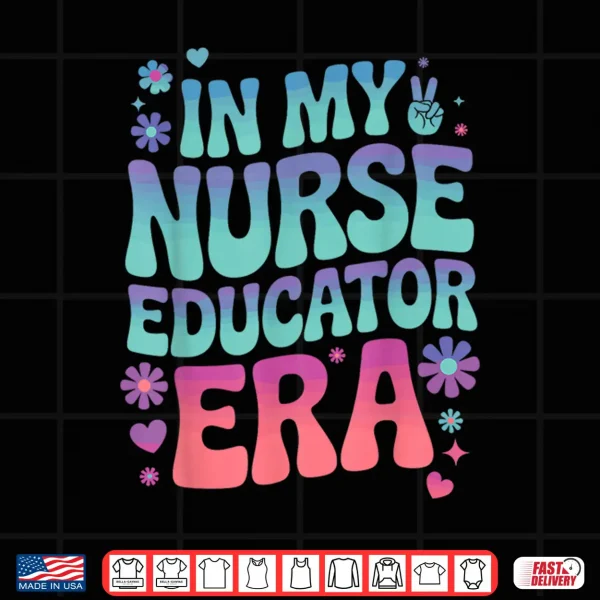 Design In My Nurse Educator Era Tee Nurses Teacher Rn Er Icu Cna Shirt