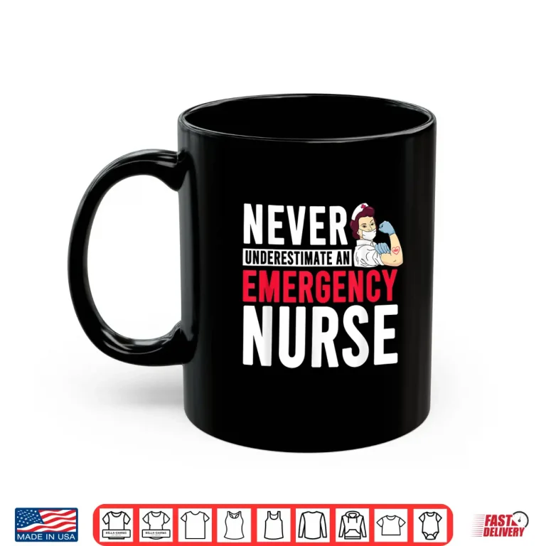 Mug Never Underestimate An Emergency Nurse Er Nurses Shirt