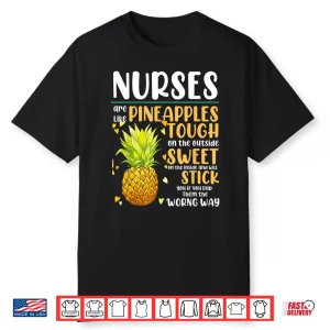 Nurses Are Like Pineapples Funny Nursing Gift For Rn Lpn Er Shirt