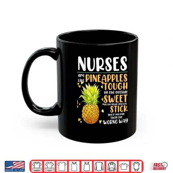 Mug Nurses Are Like Pineapples Funny Nursing Gift For Rn Lpn Er Shirt