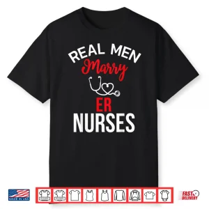 Real Men Marry Er Nurses Husband’S Nurse Gift Shirt