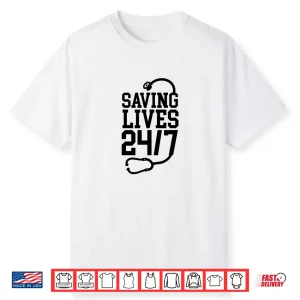 Saving Lives 24 7 Nurses Er Trauma Appreciation Men Women Shirt