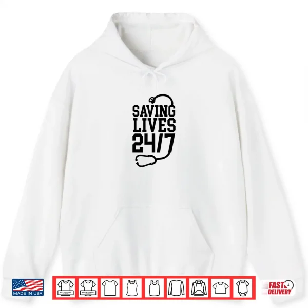 Hoodie Saving Lives 24 7 Nurses Er Trauma Appreciation Men Women Shirt