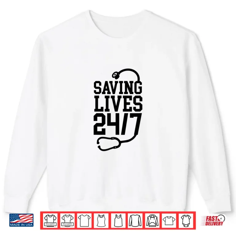 Sweatshirt Saving Lives 24 7 Nurses Er Trauma Appreciation Men Women Shirt