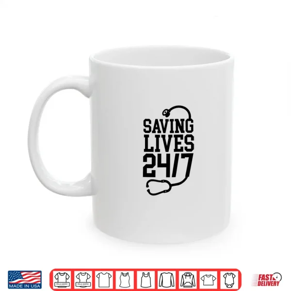 Mug Saving Lives 24 7 Nurses Er Trauma Appreciation Men Women Shirt