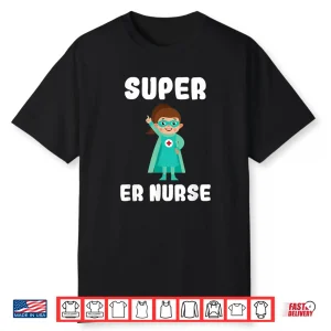 Super Er Nurse Funny Cute Women Nurses Gift Shirt
