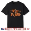 The Life Of A Nurse Rn Er Nurses Day Funny Nursing Life Shirt
