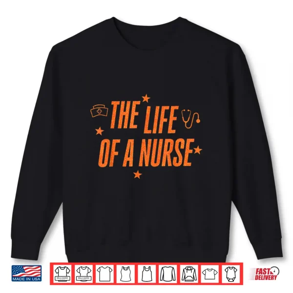 Sweatshirt The Life Of A Nurse Rn Er Nurses Day Funny Nursing Life Shirt