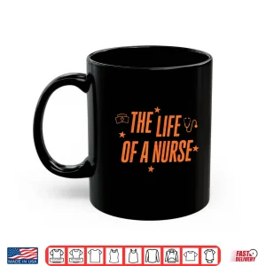 Mug The Life Of A Nurse Rn Er Nurses Day Funny Nursing Life Shirt
