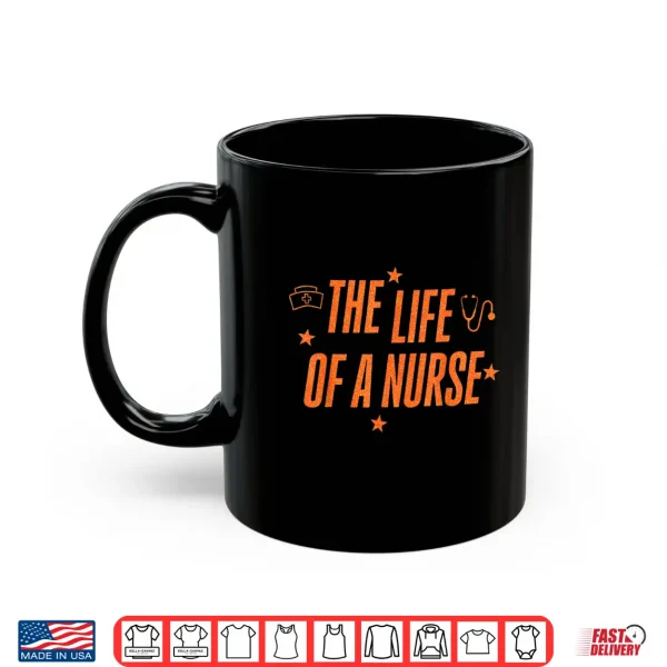 Mug The Life Of A Nurse Rn Er Nurses Day Funny Nursing Life Shirt