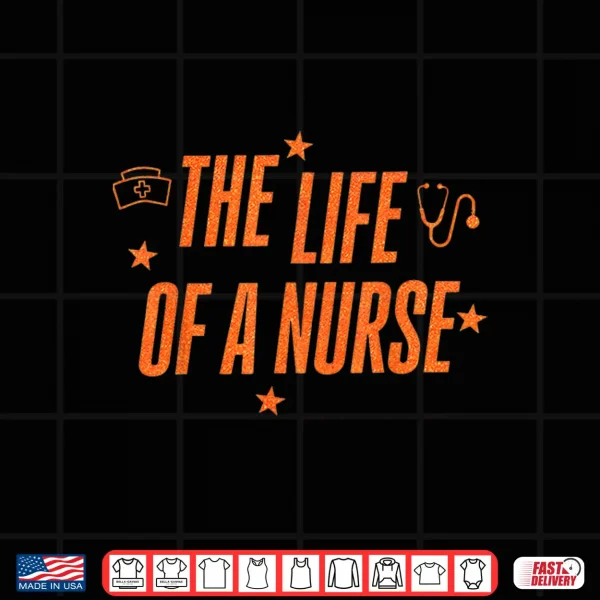 Design The Life Of A Nurse Rn Er Nurses Day Funny Nursing Life Shirt