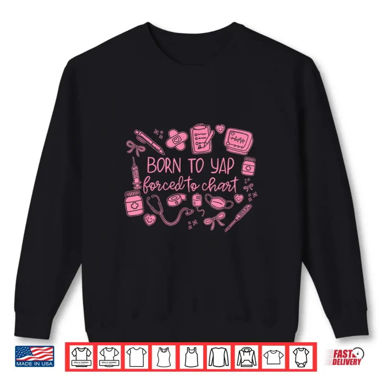 Sweatshirt Vintage Funny Born To Yap Forced To Chart Er Nurses Graphic Shirt