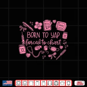 Design Vintage Funny Born To Yap Forced To Chart Er Nurses Graphic Shirt