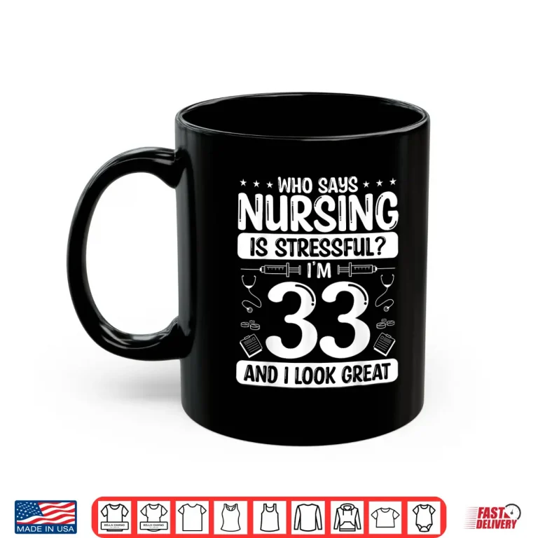 Mug 33 Birthday Idea For Nurses 33 Years Old Nurse For Work Shirt