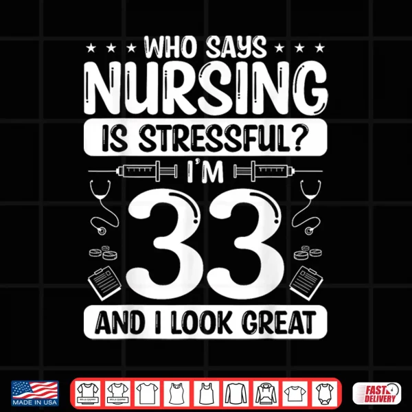 33 Birthday Idea For Nurses 33 Years Old Nurse For Work Shirt 4 Design 33 Birthday Idea For Nurses 33 Years Old Nurse For Work Shirt