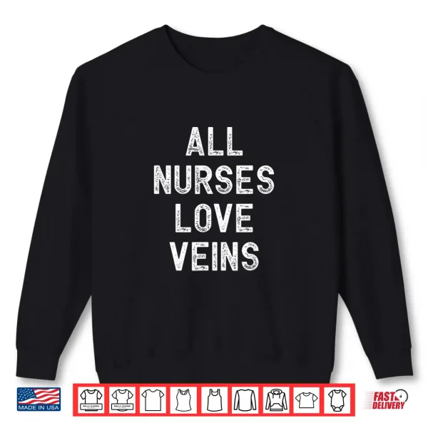 All Nurses Love Veins Vintage Rn Nurse Shirt 2 Sweatshirt All Nurses Love Veins Vintage Rn Nurse Shirt