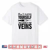 Don’T Flatter Yourself I Was Looking At Your Veins Er Nurses Shirt