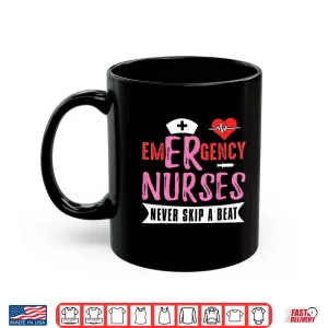 Mug Emergency Er Nurses Never Skip A Beat Nurse Quote Shirt