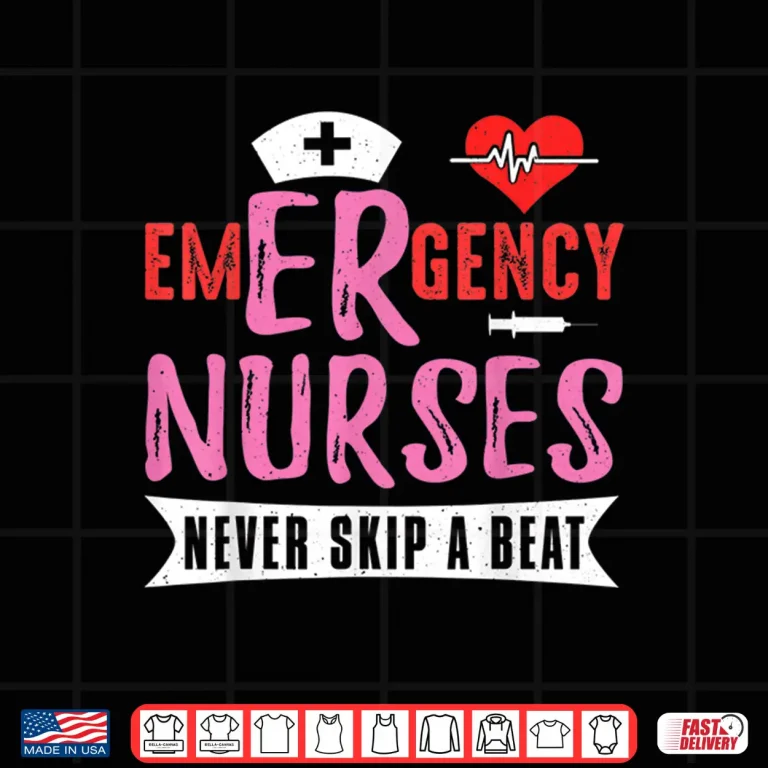 Design Emergency Er Nurses Never Skip A Beat Nurse Quote Shirt