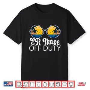 Er Nurse Off Duty Sunglasses Beach Sunset Summer Nurses Shirt