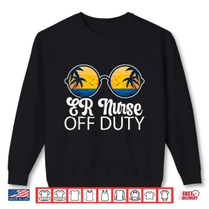 Er Nurse Off Duty Sunglasses Beach Sunset Summer Nurses Shirt 2 Sweatshirt Er Nurse Off Duty Sunglasses Beach Sunset Summer Nurses Shirt