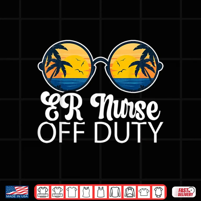 Design Er Nurse Off Duty Sunglasses Beach Sunset Summer Nurses Shirt