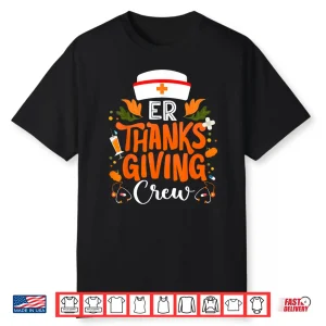 Er Thanksgiving Nurse Crew Emergency Room Nurses Thankful Shirt