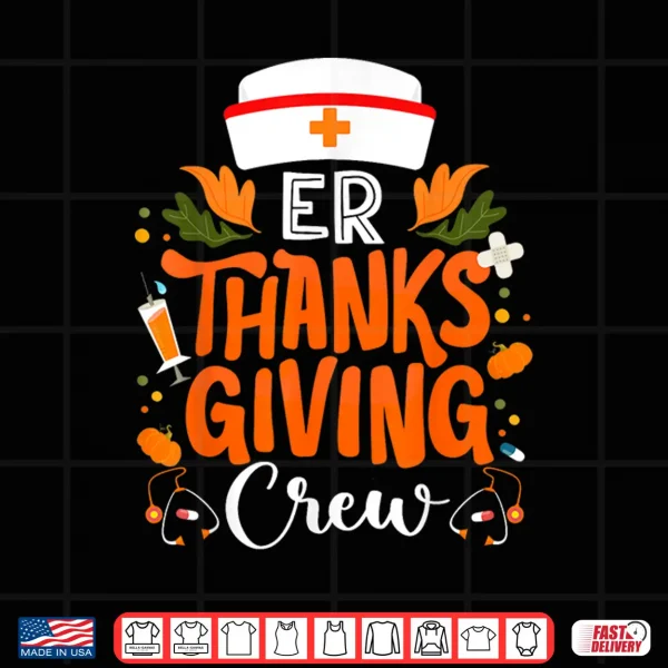 Design Er Thanksgiving Nurse Crew Emergency Room Nurses Thankful Shirt