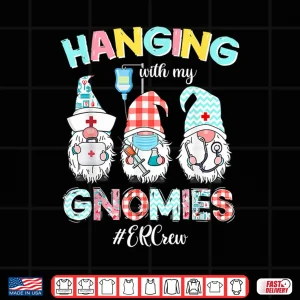 Design Funny Hanging With My Er Crew Gnomies Nursing Nurses Day Shirt