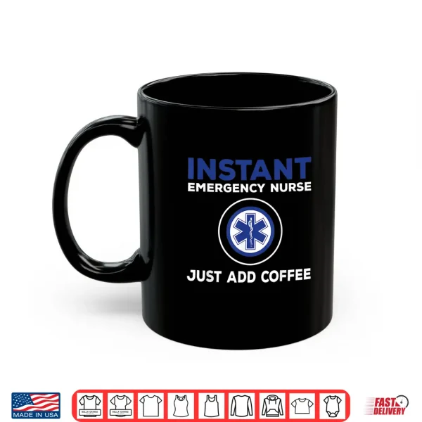 Mug Instant Emergency Nurse Just Add Coffee Er Nurses Shirt