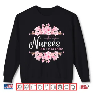 Sweatshirt Nurses Dont Play Cards Shirt Funny Nurse Gift Rn Lpn Cna Er Shirt