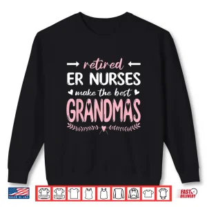 Retired Er Nurses Make The Best Grandmas Nursing Shirt 2 Sweatshirt Retired Er Nurses Make The Best Grandmas Nursing Shirt
