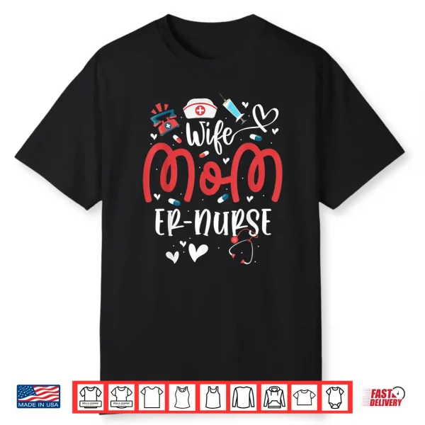Wife Mom Er Nurse Mother’S Day Nurses Emergency Room Outfits Shirt