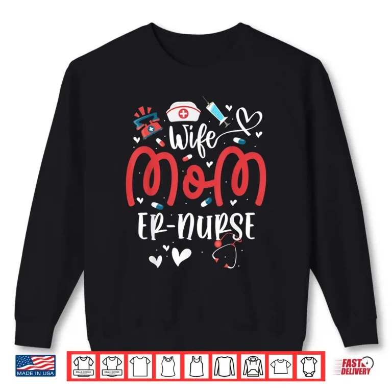 Sweatshirt Wife Mom Er Nurse MotherS Day Nurses Emergency Room Outfits Shirt
