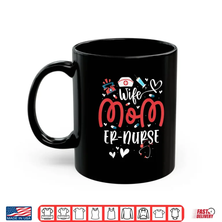 Mug Wife Mom Er Nurse MotherS Day Nurses Emergency Room Outfits Shirt