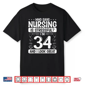 34 Birthday Idea For Nurses 34 Years Old Nurse For Work Shirt