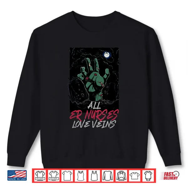 All Er Nurses Love Veins Halloween Emergency Nurse Scary Shirt 2 Sweatshirt All Er Nurses Love Veins Halloween Emergency Nurse Scary Shirt