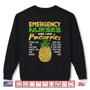 Sweatshirt Emergency Nurses Are Like Pineapples Er Nurse Shirt
