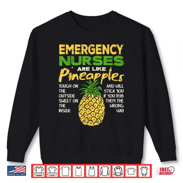 Sweatshirt Emergency Nurses Are Like Pineapples Er Nurse Shirt