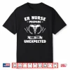 Er Nurse Prepare For The Unexpected Emergency Nurse Nurses Shirt