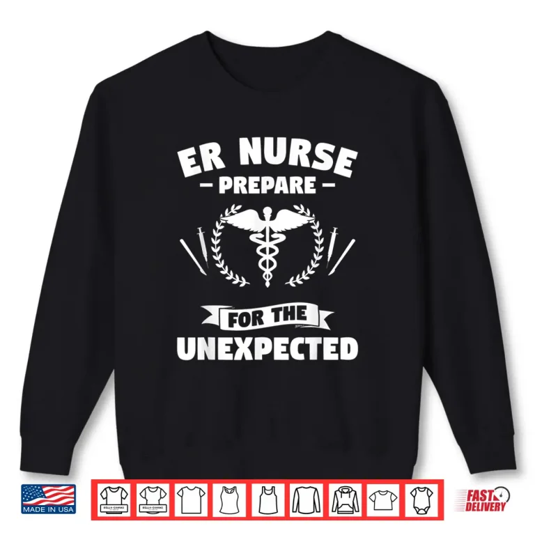Sweatshirt Er Nurse Prepare For The Unexpected Emergency Nurse Nurses Shirt
