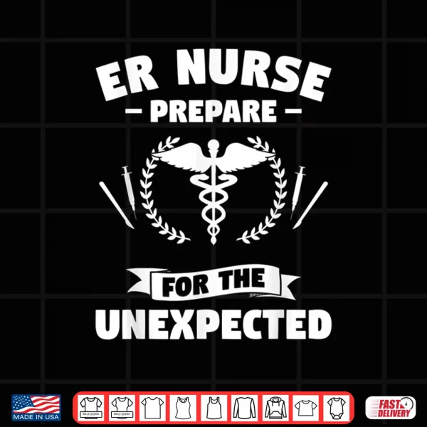 Er Nurse Prepare For The Unexpected Emergency Nurse Nurses Shirt 4 Design Er Nurse Prepare For The Unexpected Emergency Nurse Nurses Shirt