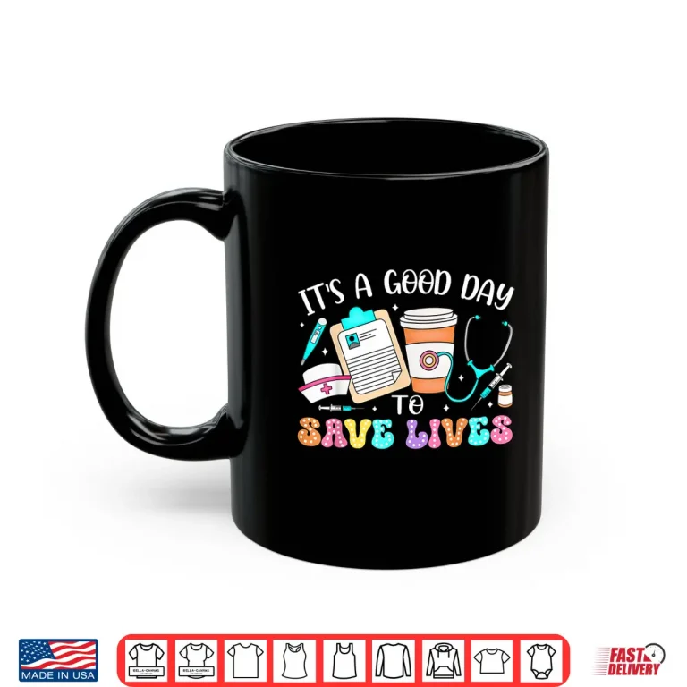 Mug ItS A Good Day To Save Lives Emergency Room Nurses Er Gifts Shirt