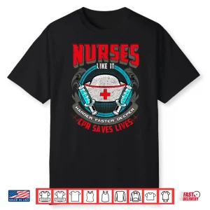 Nurses Like It Harder Faster Deeper Cpr Saves Lives Er Nurse Shirt