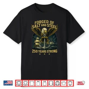 Forged Of Salt And Steel U.S. Naval Ships 250Th Anniversary Shirt