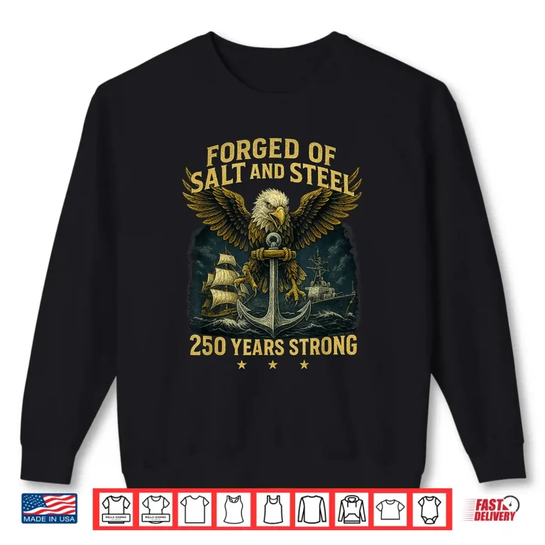 Sweatshirt Forged of Salt and Steel U.S. Naval Ships 250th Anniversary Shirt