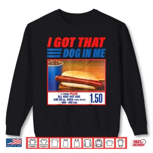Sweatshirt I Got That Dog in Me Shirt