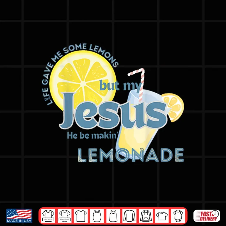 Design Life Gave Me Some Lemons But My Jesus He Be Making Lemonade Shirt 1