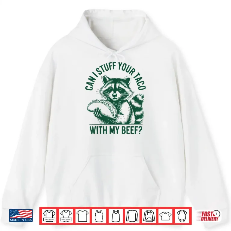Hoodie Can I Stuff Your Taco with My Beef Vintage Funny Raccoon Shirt