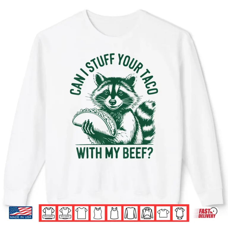 Sweatshirt Can I Stuff Your Taco with My Beef Vintage Funny Raccoon Shirt